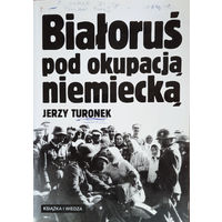 Jerzy Turonek. "Bialorus pod okupacja niemiecka"