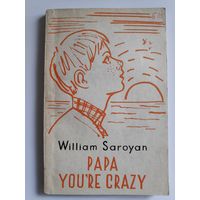 William Saroyan. Papa You're Crazy. (на английском)