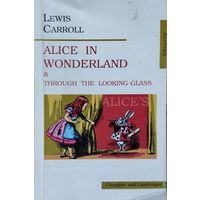 Льюис Кэрролл "Приключения Алисы в Стране Чудес. Алиса в Зазеркалье" (в оригинале на английском языке) Lewis Carroll "Alise in Wonderland" & "Throudh the looking-glass"