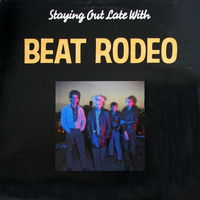 Beat Rodeo – Staying Out Late With, LP 1985