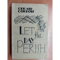 Gerald Gordon "Let the Day Perish", Джеральд Гордон "Да сгинет день..."