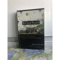 Книга на английском языке. Bitter Feast, Amerindians and Europeans in Northeastern North America 1600-1604