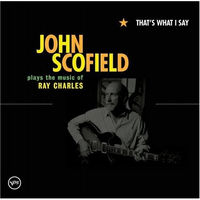 John Scofield – That's What I Say: John Scofield Plays The Music Of Ray Charles Россия Лицензия 8 стр. буклет CD